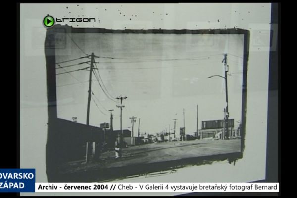 2004 – Cheb: V Galerii 4 vystavuje bretaňský fotograf Bernard (TV Západ)