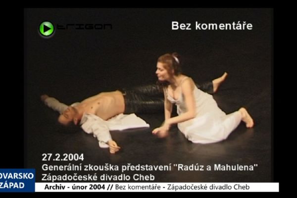 2004 – Bez komentáře: Cheb - Generálka Radúze a Mahuleny, ZDCH (TV Západ)