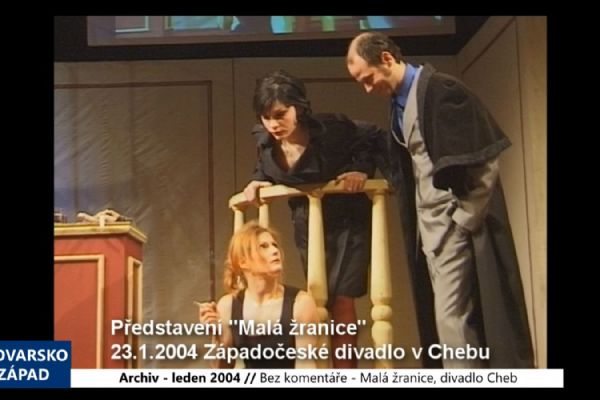 2004 – Bez komentáře: Cheb – Malá žranice, Západočeské divadlo (TV Západ)