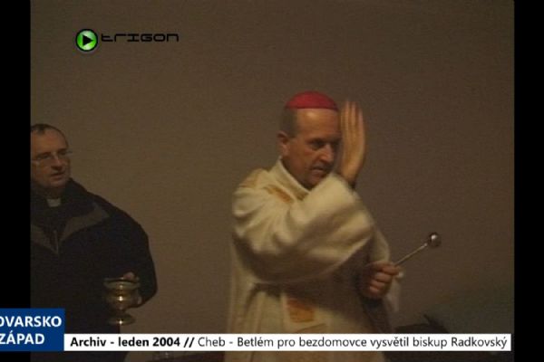 2004 – Cheb: Betlém pro bezdomovce vysvětil biskup Radkovský (TV Západ)