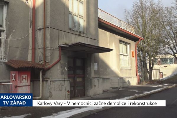 Karlovy Vary: V nemocnici začne demolice i rekonstrukce (TV Západ)