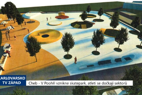 Cheb: V Poohří vznikne skatepark, atleti se dočkají sektorů (TV Západ)